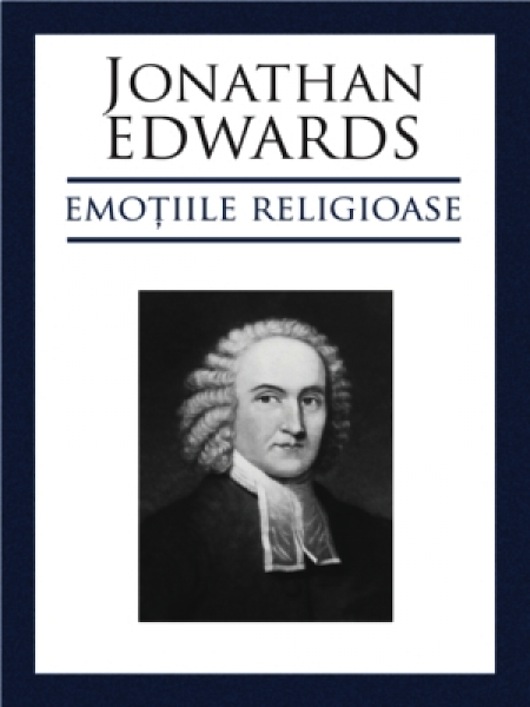 RECOMANDARE – Emoţiile religioase / Jonathan Edwards - Comentarii: 0 RECOMANDARE – Emoţiile religioase / Jonathan Edwards - Comentarii: 0