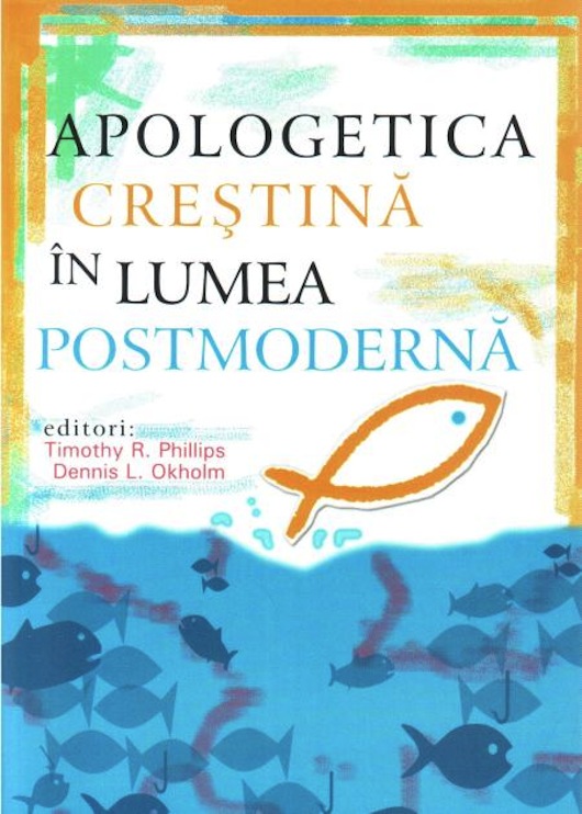 RECOMANDARE – Apologetică creştină în lumea postmodernă / Timothy R. Phillips si Dennis L. Okholm - Comentarii: 0 RECOMANDARE – Apologetică creştină în lumea postmodernă / Timothy R. Phillips si Dennis L. Okholm - Comentarii: 0